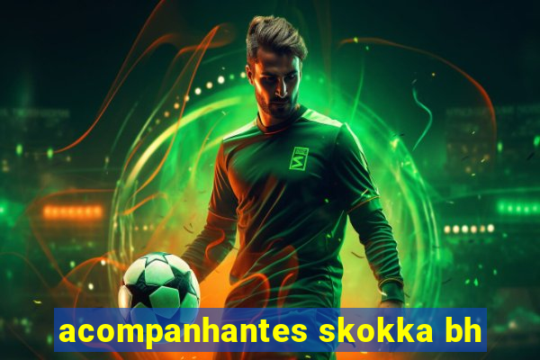 acompanhantes skokka bh